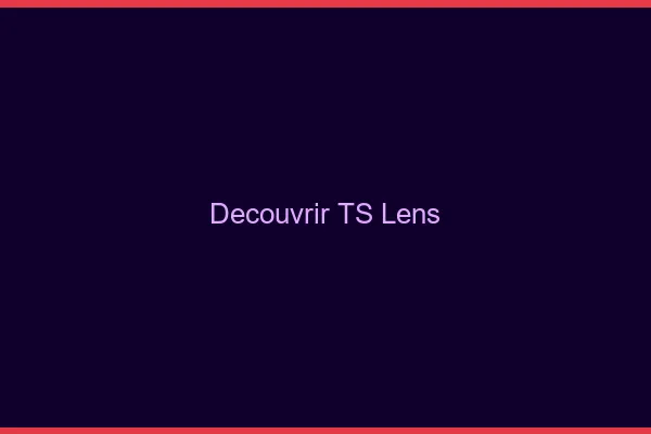 Découvrir TS Lens