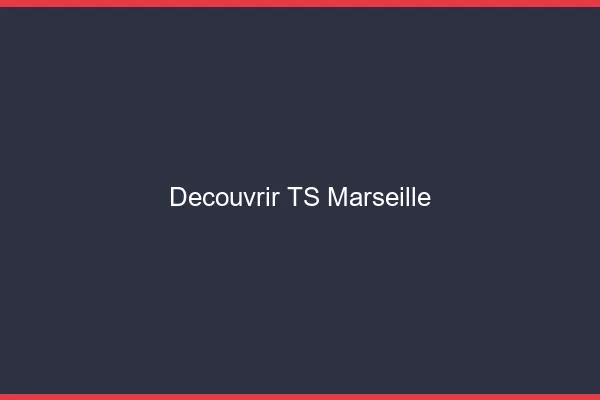 Découvrir TS Marseille