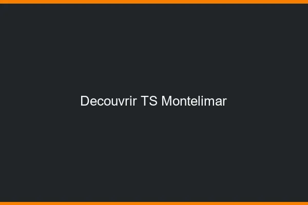 Découvrir TS Montélimar