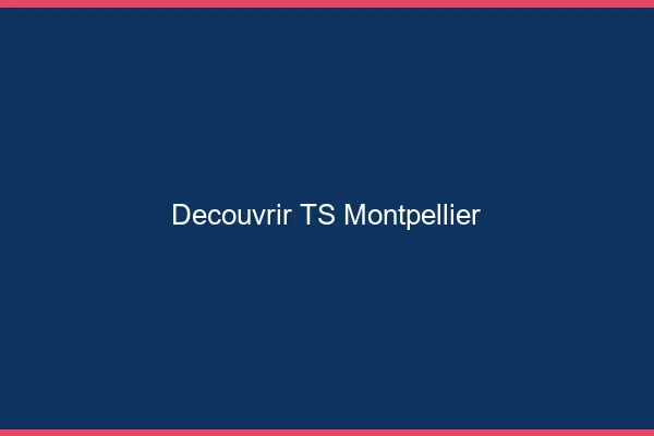 Découvrir TS Montpellier
