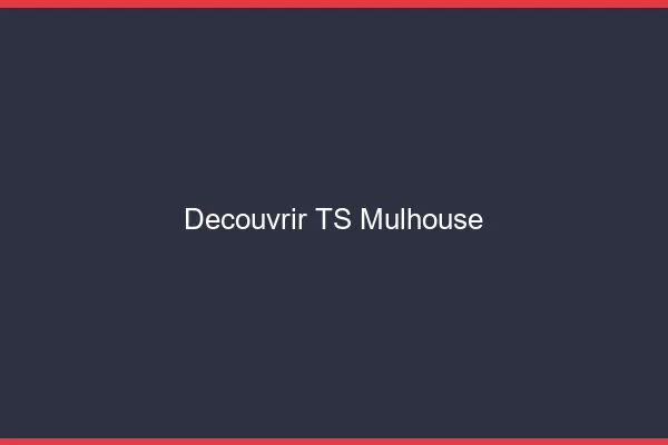 Découvrir TS Mulhouse