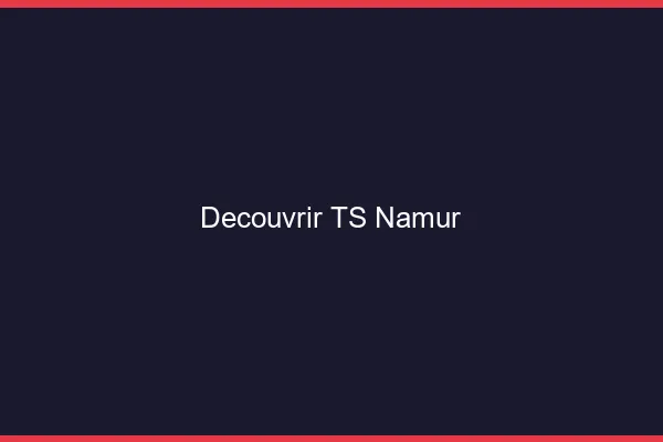 Découvrir TS Namur