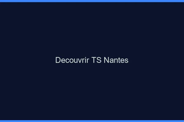 Découvrir TS Nantes