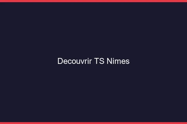 Découvrir TS Nîmes