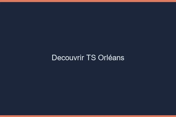 Découvrir TS Orléans