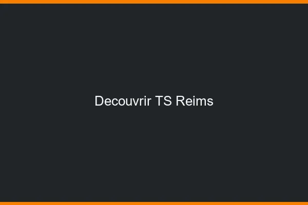 Découvrir TS Reims