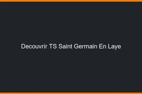 Découvrir TS Saint-Germain-en-Laye
