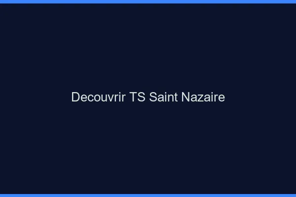 Découvrir TS Saint-Nazaire