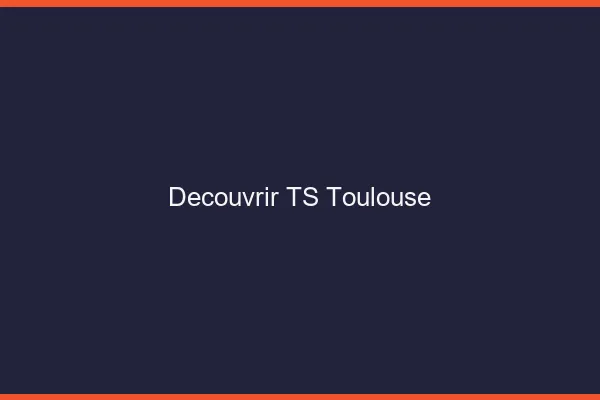 Découvrir TS Toulouse