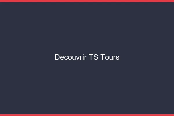 Découvrir TS Tours