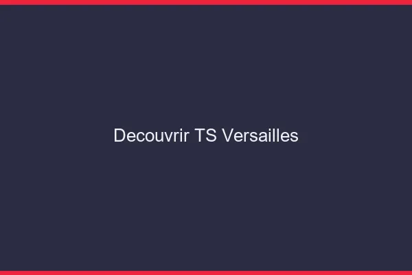 Découvrir TS Versailles