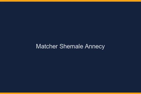 Matcher shemale Annecy