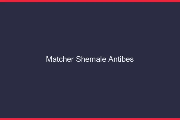 Matcher shemale Antibes