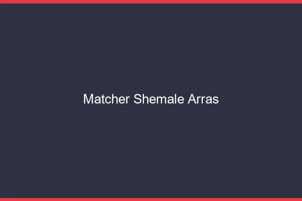 Matcher shemale Arras