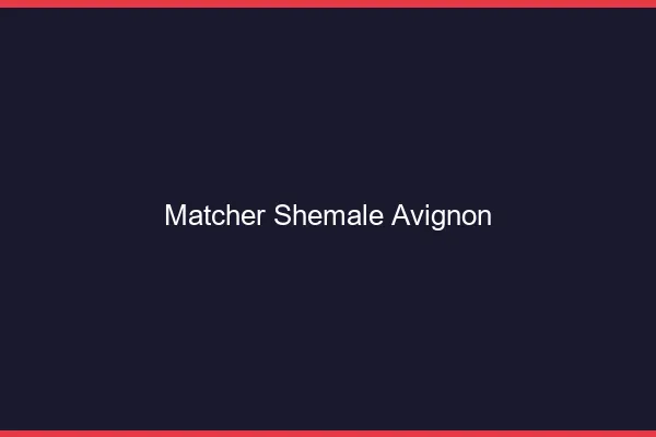 Matcher shemale Avignon
