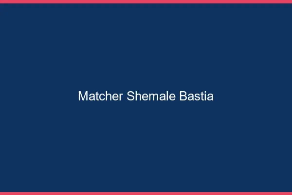 Matcher shemale Bastia