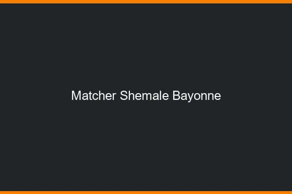 Matcher shemale Bayonne