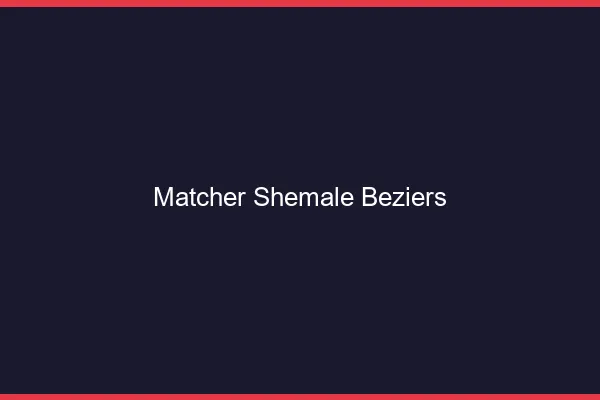 Matcher shemale Béziers