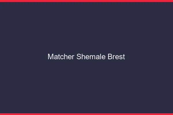 Matcher shemale Brest