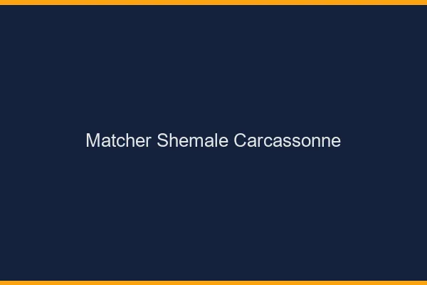 Matcher shemale Carcassonne