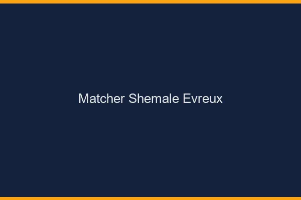 Matcher shemale Évreux