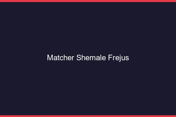 Matcher shemale Fréjus