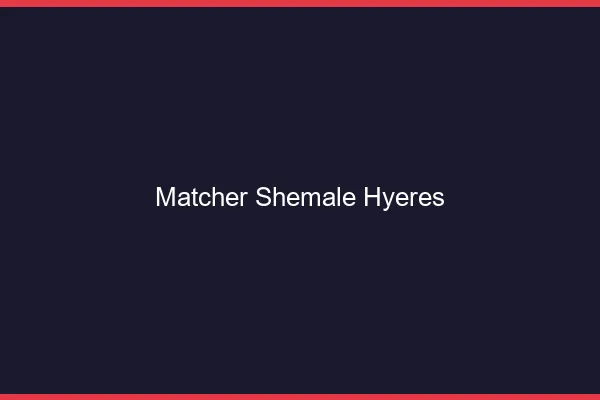 Matcher shemale Hyères