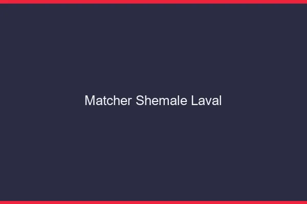 Matcher shemale Laval