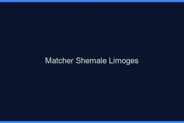 Matcher shemale Limoges