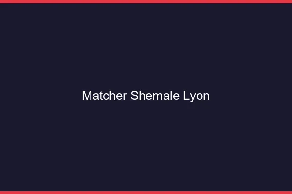 Matcher shemale Lyon