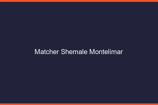 Matcher shemale Montélimar