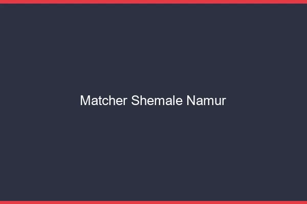 Matcher shemale Namur