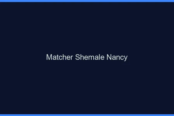 Matcher shemale Nancy