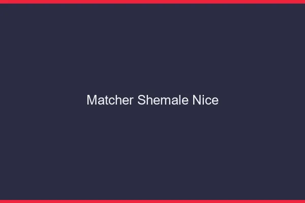 Matcher shemale Nice