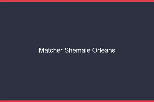 Matcher shemale Orléans