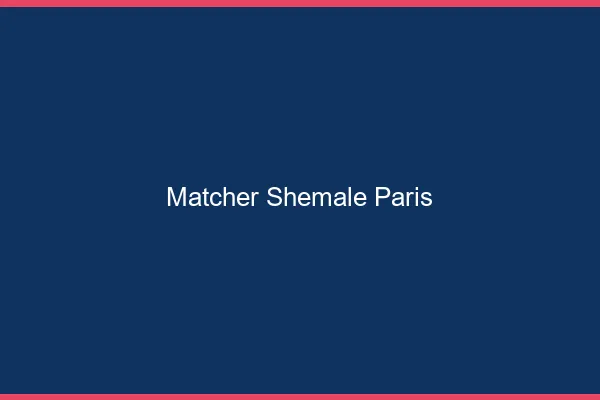 Matcher shemale Paris