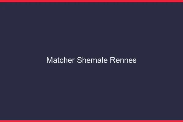 Matcher shemale Rennes