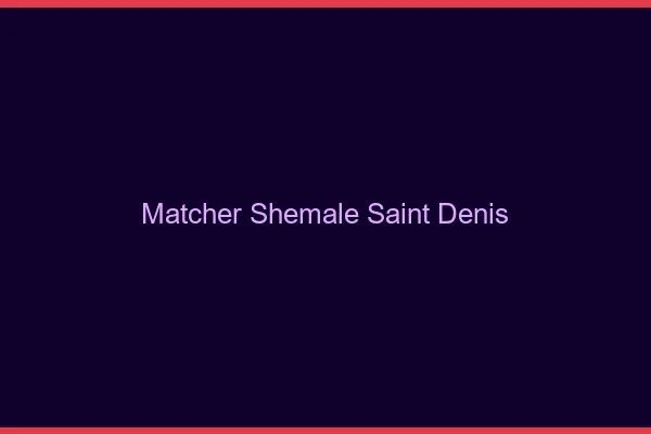 Matcher shemale Saint-Denis