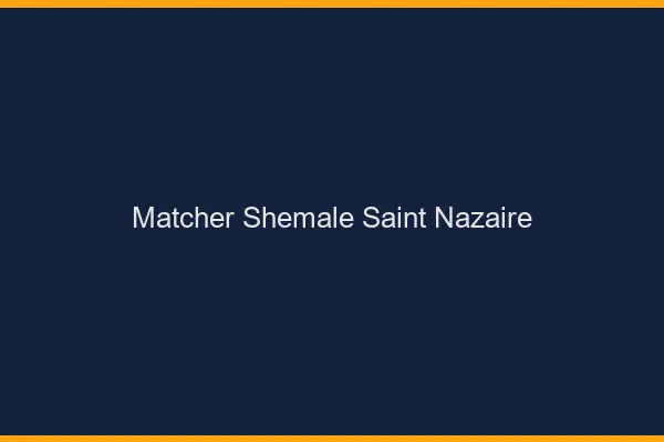 Matcher shemale Saint-Nazaire