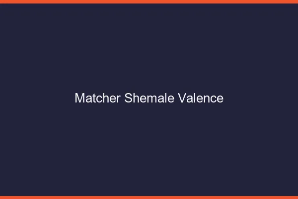 Matcher shemale Valence