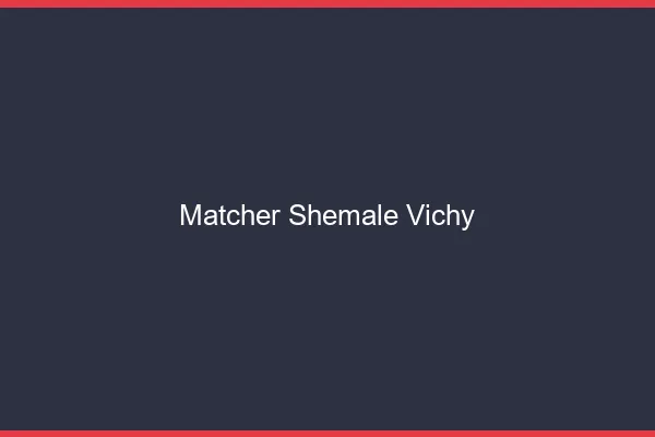 Matcher shemale Vichy