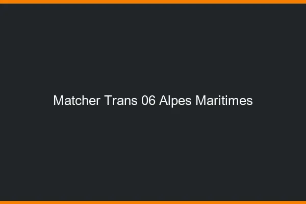 Matcher trans 06 alpes-maritimes