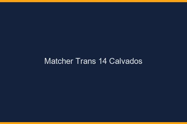Matcher trans 14 calvados
