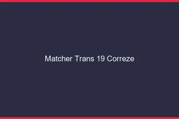 Matcher trans 19 corrèze