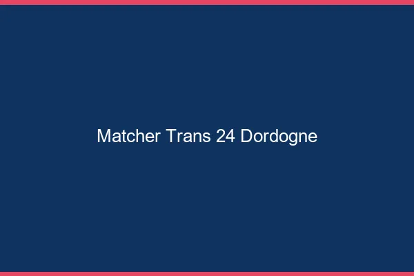 Matcher trans 24 dordogne