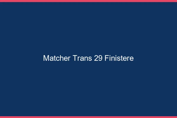Matcher trans 29 finistère