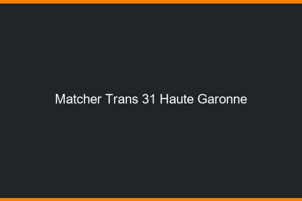 Matcher trans 31 haute-garonne