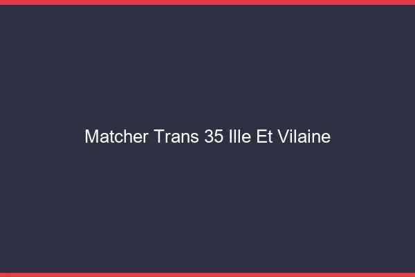 Matcher trans 35 ille-et-vilaine