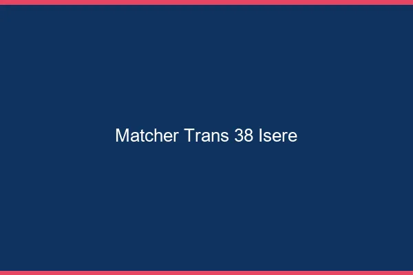 Matcher trans 38 isère