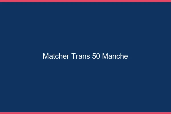 Matcher trans 50 manche